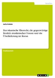 Cover von Das islamische Eherecht, die gegenwärtige Realität muslimischer Frauen und die Überlieferung im Koran