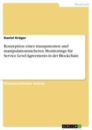 Cover von Konzeption eines transparenten und manipulationssicheren Monitorings für Service Level Agreements in der Blockchain