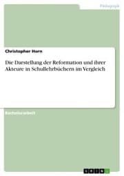 Cover von Die Darstellung der Reformation und ihrer Akteure in Schullehrbüchern im Vergleich