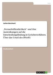 Cover von Fernsehöffentlichkeit und ihre Auswirkungen auf die Entscheidungsfindung in Gerichtsverfahren. Über das Urteil des BVerfG