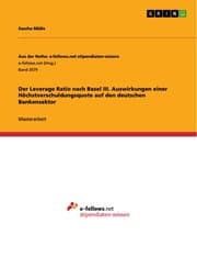 Cover von Der Leverage Ratio nach Basel III. Auswirkungen einer Höchstverschuldungsquote auf den deutschen Bankensektor