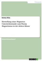 Cover von Herstellung eines Magneten. Unterrichtsstunde zum Thema Magnetismus in der dritten Klasse
