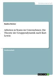 Cover von Arbeiten in Teams im Unternehmen. Die Theorie der Gruppendynamik nach Kurt Lewin