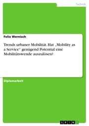 Cover von Trends urbaner Mobilität. Hat 'Mobility as a Service' genügend Potential eine Mobilitätswende auszulösen?