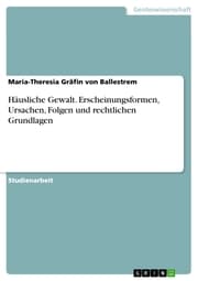 Cover von Häusliche Gewalt. Erscheinungsformen, Ursachen, Folgen und rechtlichen Grundlagen