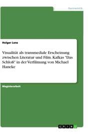 Cover von Visualität als transmediale Erscheinung zwischen Literatur und Film. Kafkas 'Das Schloß' in der Verfilmung von Michael Haneke