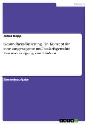 Cover von Gesundheitsförderung. Ein Konzept für eine ausgewogene und bedarfsgerechte Essensversorgung von Kindern