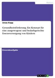 Cover von Gesundheitsförderung. Ein Konzept für eine ausgewogene und bedarfsgerechte Essensversorgung von Kindern
