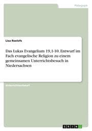 Cover von Das Lukas Evangelium 19,1-10. Entwurf im Fach evangelische Religion zu einem gemeinsamen Unterrichtsbesuch in Niedersachsen