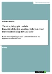 Cover von Theaterpädagogik und die Identitätsdiffusion von Jugendlichen. Eine kurze Darstellung der Einflüsse