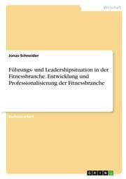 Cover von Führungs- und Leadershipsituation in der Fitnessbranche. Entwicklung und Professionalisierung der Fitnessbranche