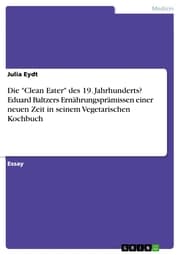 Cover von Die 'Clean Eater' des 19. Jahrhunderts? Eduard Baltzers Ernährungsprämissen einer neuen Zeit in seinem Vegetarischen Kochbuch