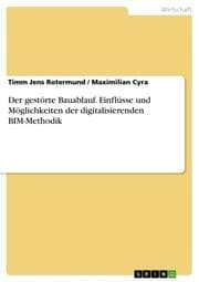 Cover von Der gestörte Bauablauf. Einflüsse und Möglichkeiten der digitalisierenden BIM-Methodik