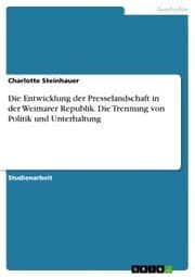 Cover von Die Entwicklung der Presselandschaft in der Weimarer Republik. Die Trennung von Politik und Unterhaltung