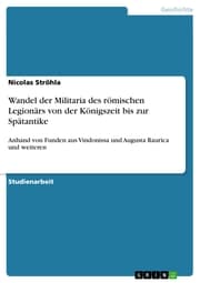 Cover von Wandel der Militaria des römischen Legionärs von der Königszeit bis zur Spätantike