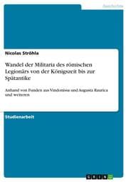 Cover von Wandel der Militaria des römischen Legionärs von der Königszeit bis zur Spätantike