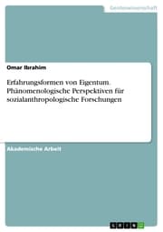 Cover von Erfahrungsformen von Eigentum. Phänomenologische Perspektiven für sozialanthropologische Forschungen