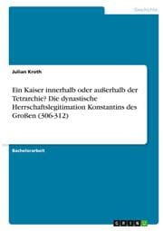 Cover von Ein Kaiser innerhalb oder außerhalb der Tetrarchie? Die dynastische Herrschaftslegitimation Konstantins des Großen (306-312)