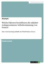 Cover von Welche Faktoren beeinflussen die subjektiv wahrgenommene Selbstbestimmung von Frauen?