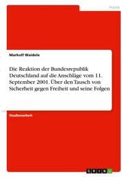 Cover von Die Reaktion der Bundesrepublik Deutschland auf die Anschläge vom 11. September 2001. Über den Tausch von Sicherheit gegen Freiheit und seine Folgen