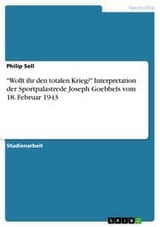 Cover von 'Wollt ihr den totalen Krieg?' Interpretation der Sportpalastrede Joseph Goebbels vom 18. Februar 1943
