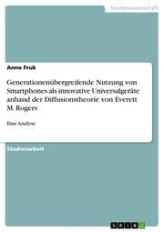 Cover von Generationenübergreifende Nutzung von Smartphones als innovative Universalgeräte anhand der Diffusionstheorie von Everett M. Rogers