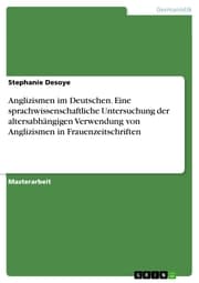 Cover von Anglizismen im Deutschen. Eine sprachwissenschaftliche Untersuchung der altersabhängigen Verwendung von Anglizismen in Frauenzeitschriften
