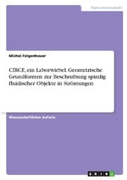 Cover von CIRCE, ein Laborwirbel. Geometrische Grundformen zur Beschreibung spiralig fluidischer Objekte in Strömungen
