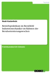 Cover von Betriebspraktikum im Berufsfeld Industriemechaniker im Rahmen der Berufsorientierungswochen