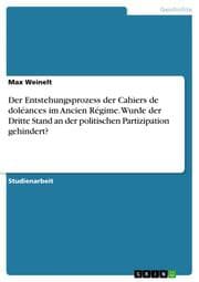 Cover von Der Entstehungsprozess der Cahiers de doléances im Ancien Régime. Wurde der Dritte Stand an der politischen Partizipation gehindert?