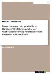 Cover von Eigene Meinung oder geschäftliche Handlung? Rechtliche Aspekte der Werbekennzeichnung für Influencer auf Instagram in Deutschland