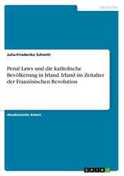 Cover von Penal Laws und die katholische Bevölkerung in Irland. Irland im Zeitalter der Französischen Revolution