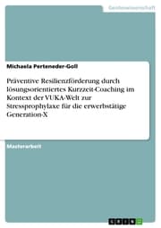 Cover von Präventive Resilienzförderung durch lösungsorientiertes Kurzzeit-Coaching im Kontext der VUKA-Welt zur Stressprophylaxe für die erwerbstätige Generation-X