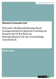 Cover von Präventive Resilienzförderung durch lösungsorientiertes Kurzzeit-Coaching im Kontext der VUKA-Welt zur Stressprophylaxe für die erwerbstätige Generation-X