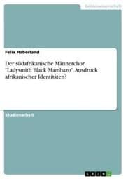 Cover von Der südafrikanische Männerchor 'Ladysmith Black Mambazo'. Ausdruck afrikanischer Identitäten?