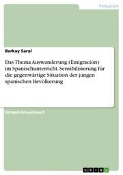 Cover von Das Thema Auswanderung (Emigración) im Spanischunterricht. Sensibilisierung für die gegenwärtige Situation der jungen spanischen Bevölkerung