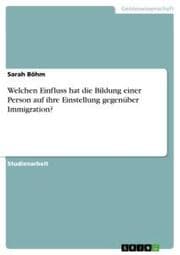 Cover von Welchen Einfluss hat die Bildung einer Person auf ihre Einstellung gegenüber Immigration?