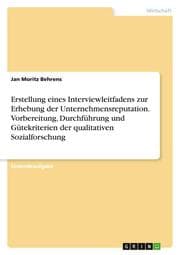 Cover von Erstellung eines Interviewleitfadens zur Erhebung der Unternehmensreputation. Vorbereitung, Durchführung und Gütekriterien der qualitativen Sozialforschung