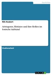 Cover von Aristagoras, Histiaios und ihre Rollen im Ionische Aufstand