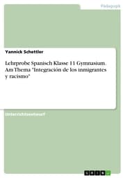 Cover von Lehrprobe Spanisch Klasse 11 Gymnasium. Am Thema 'Integración de los inmigrantes y racismo'