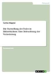 Cover von Die Darstellung des Todes in Bilderbüchern. Eine Beleuchtung der Veränderung