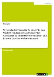 Cover von Vergleich der Thematik 'la mode' in den Werken von Jean de La Bruyère 'Les Caractères ou les murs de ce siècle' und Baltasar Gracián 'Oráculo manual'