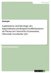 Cover von Legitimation und Ideologie des Imperialismus am Beispiel Großbritanniens als Thema im Unterricht (Gymnasium, Oberstufe Geschichte Q1)