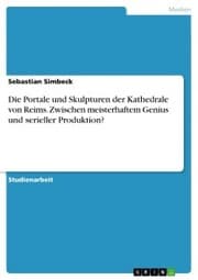 Cover von Die Portale und Skulpturen der Kathedrale von Reims. Zwischen meisterhaftem Genius und serieller Produktion?