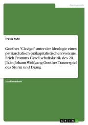 Cover von Goethes 'Clavigo' unter der Ideologie eines patriarchalisch-präkapitalistischen Systems. Erich Fromms Gesellschaftskritik des 20. Jh. in Johann Wolfgang Goethes Trauerspiel des Sturm und Drang