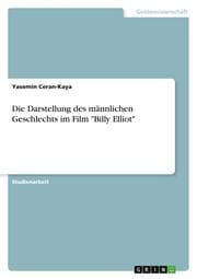 Cover von Die Darstellung des männlichen Geschlechts im Film 'Billy Elliot'