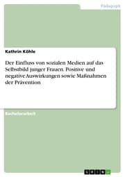 Cover von Der Einfluss von sozialen Medien auf das Selbstbild junger Frauen. Positive und negative Auswirkungen sowie Maßnahmen der Prävention