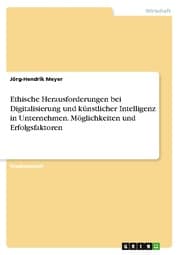 Cover von Ethische Herausforderungen bei Digitalisierung und künstlicher Intelligenz in Unternehmen. Möglichkeiten und Erfolgsfaktoren