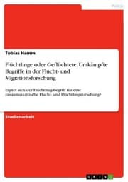 Cover von Flüchtlinge oder Geflüchtete. Umkämpfte Begriffe in der Flucht- und Migrationsforschung