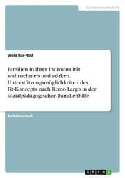 Cover von Familien in ihrer Individualität wahrnehmen und stärken. Unterstützungsmöglichkeiten des Fit-Konzepts nach Remo Largo in der sozialpädagogischen Familienhilfe